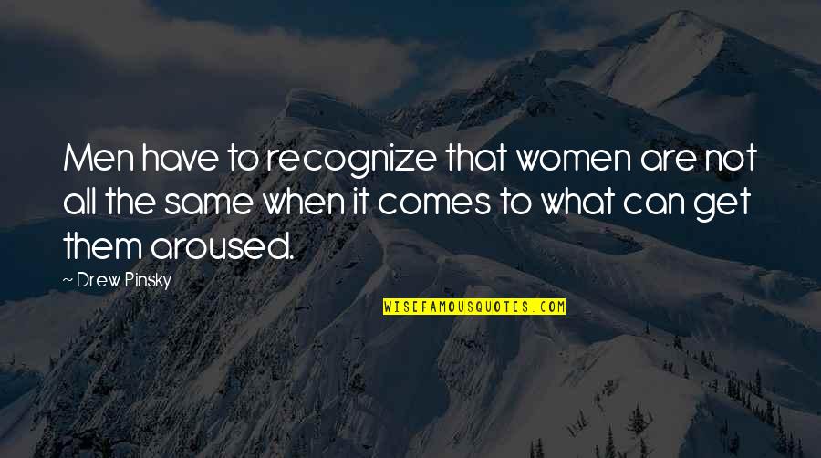 Pinsky Quotes By Drew Pinsky: Men have to recognize that women are not