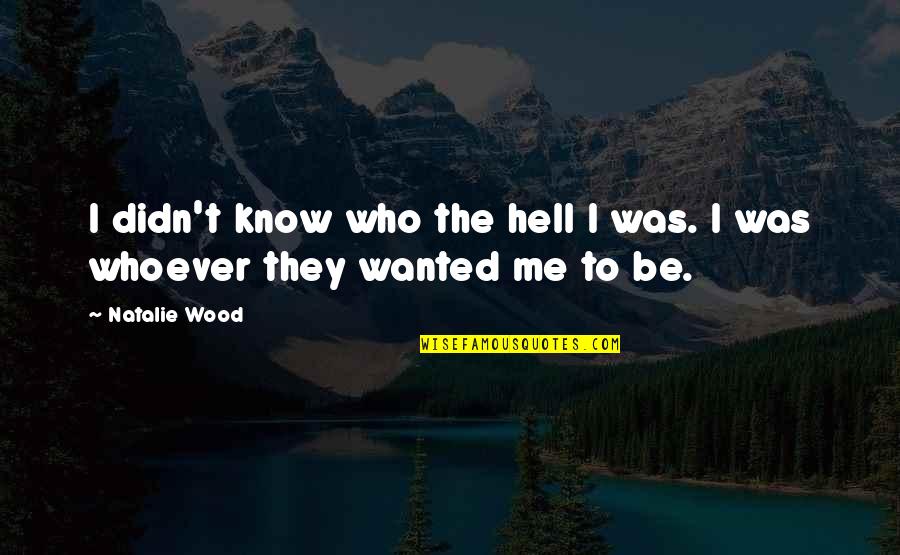 Pinsky Quotes By Natalie Wood: I didn't know who the hell I was.