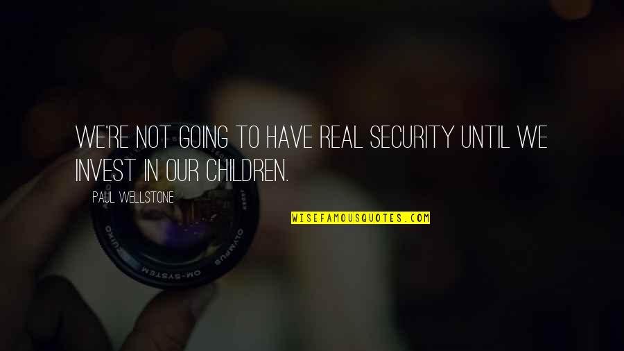 Pinstriped Quotes By Paul Wellstone: We're not going to have real security until