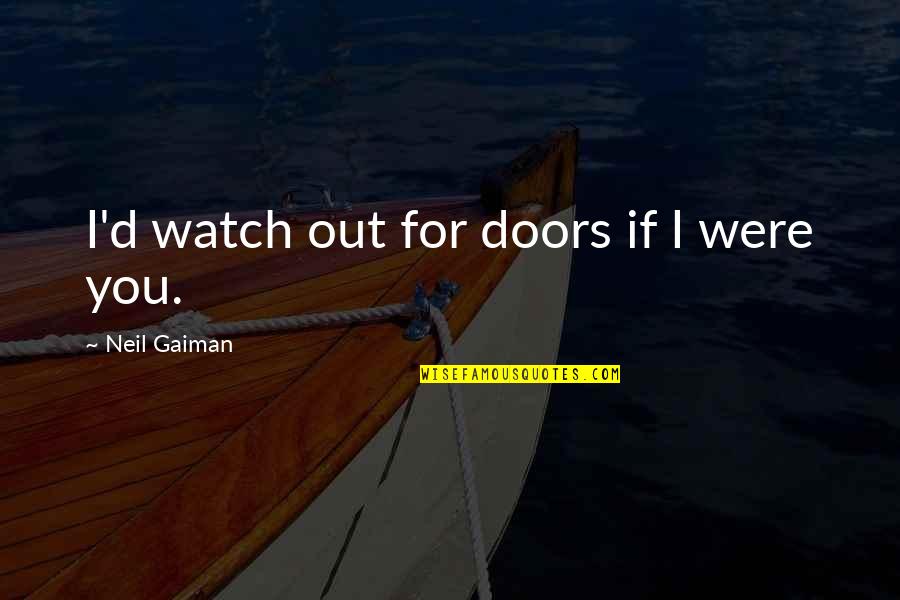 Pinstripes Bowling Quotes By Neil Gaiman: I'd watch out for doors if I were Pinstripes Bowling Quotes By Neil Gaiman: I'd watch out for doors if I were