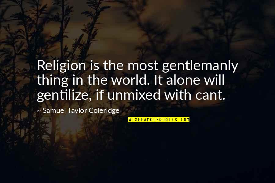 Pinstriping Quotes By Samuel Taylor Coleridge: Religion is the most gentlemanly thing in the