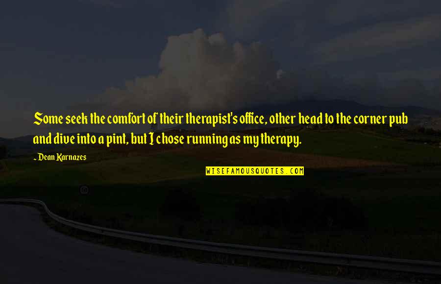 Pint Quotes By Dean Karnazes: Some seek the comfort of their therapist's office, Pint Quotes By Dean Karnazes: Some seek the comfort of their therapist's office,