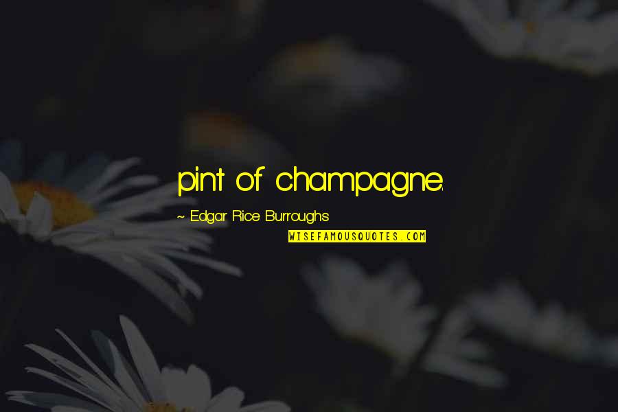 Pint Quotes By Edgar Rice Burroughs: pint of champagne. Pint Quotes By Edgar Rice Burroughs: pint of champagne.