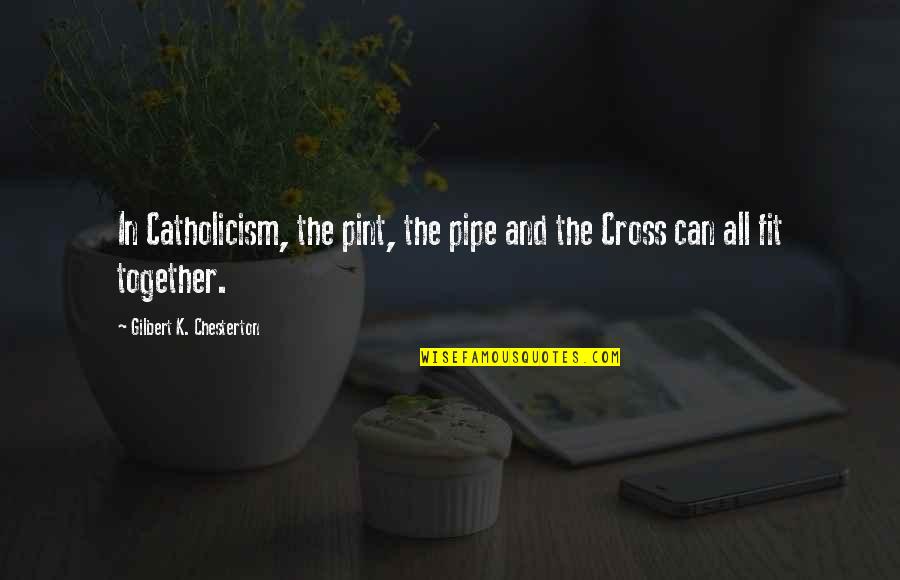 Pint Quotes By Gilbert K. Chesterton: In Catholicism, the pint, the pipe and the Pint Quotes By Gilbert K. Chesterton: In Catholicism, the pint, the pipe and the