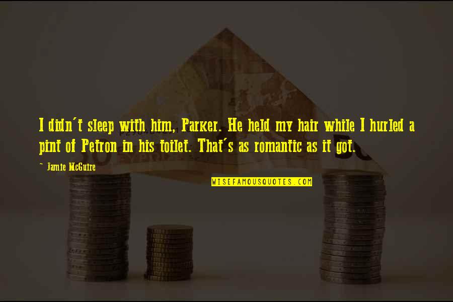 Pint Quotes By Jamie McGuire: I didn't sleep with him, Parker. He held Pint Quotes By Jamie McGuire: I didn't sleep with him, Parker. He held