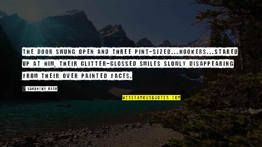 Pint Quotes By Samanthe Beck: The door swung open and three pint-sized...hookers...stared up Pint Quotes By Samanthe Beck: The door swung open and three pint-sized...hookers...stared up