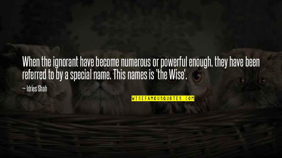 Pintaldi Maurizio Quotes By Idries Shah: When the ignorant have become numerous or powerful