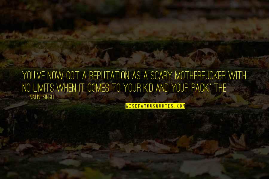 Pintaldi Maurizio Quotes By Nalini Singh: You've now got a reputation as a scary