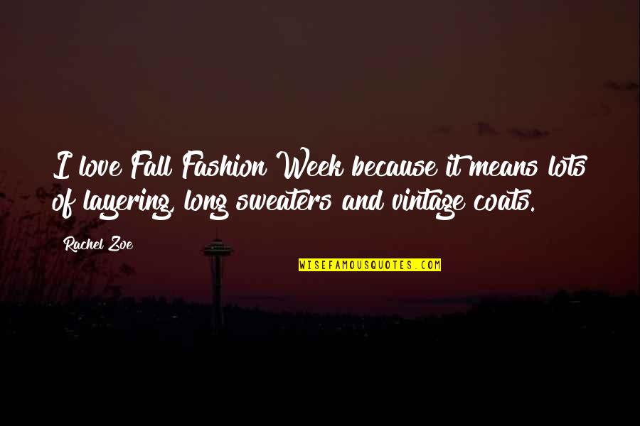 Pintaras Share Quotes By Rachel Zoe: I love Fall Fashion Week because it means