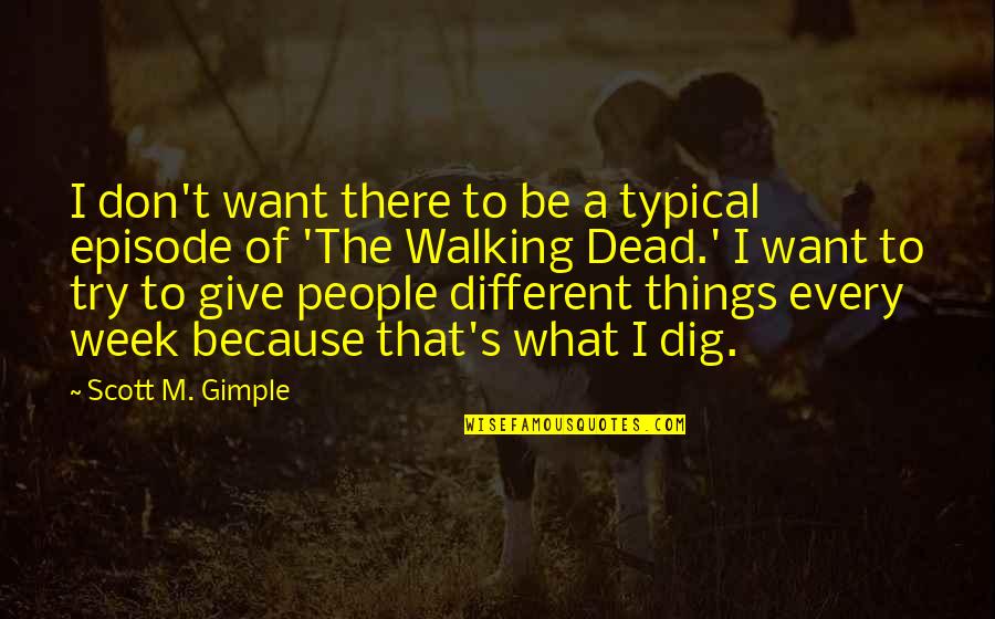 Pintarasts Quotes By Scott M. Gimple: I don't want there to be a typical Pintarasts Quotes By Scott M. Gimple: I don't want there to be a typical