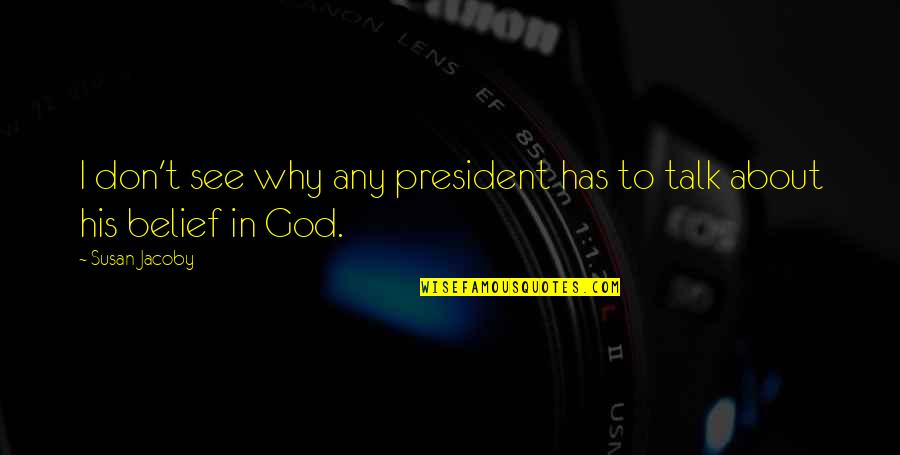 Pintarasts Quotes By Susan Jacoby: I don't see why any president has to