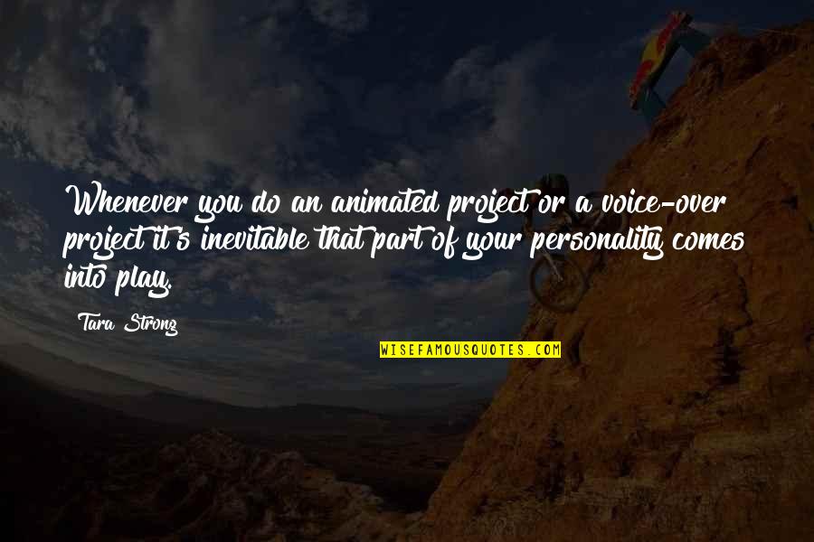 Pintarasts Quotes By Tara Strong: Whenever you do an animated project or a Pintarasts Quotes By Tara Strong: Whenever you do an animated project or a