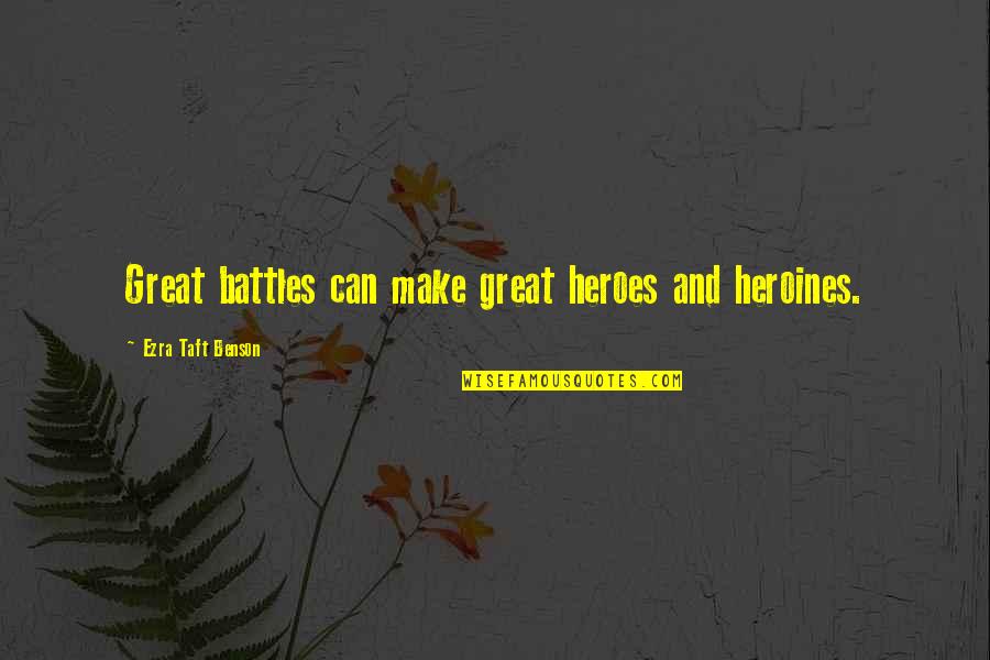 Pintauro Danny Quotes By Ezra Taft Benson: Great battles can make great heroes and heroines.