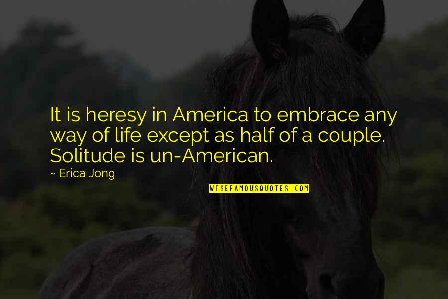 Pintauro Quotes By Erica Jong: It is heresy in America to embrace any