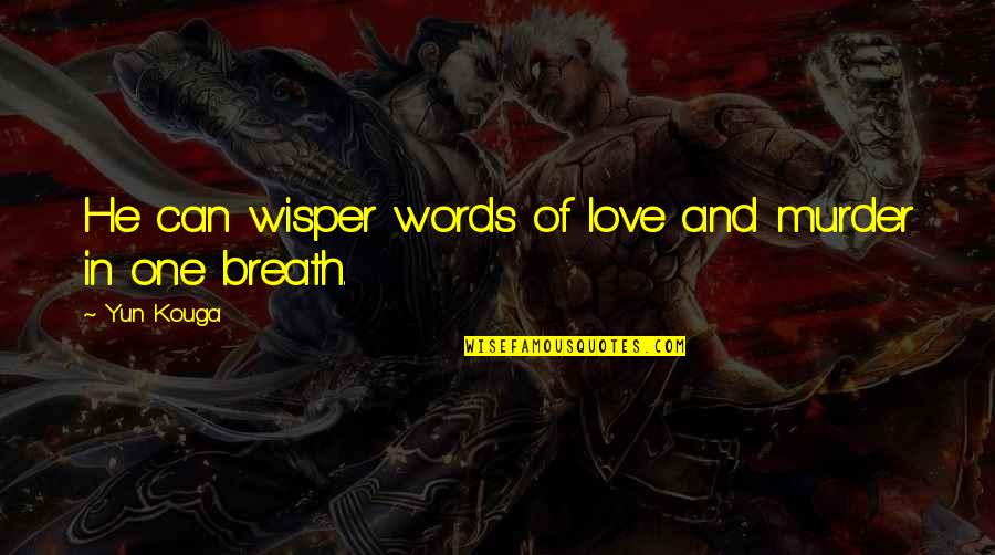 Pintauro Robert Quotes By Yun Kouga: He can wisper words of love and murder