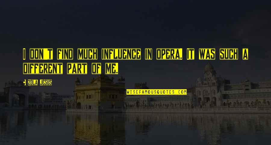Pintauro Robert Quotes By Zola Jesus: I don't find much influence in opera. It