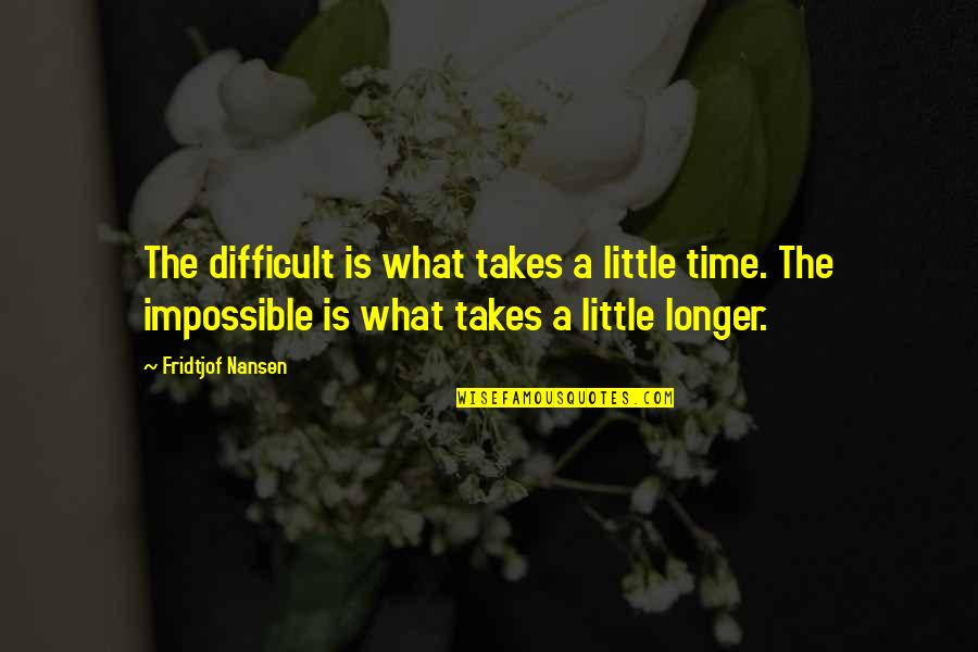 Pinterest Embroidered Quotes By Fridtjof Nansen: The difficult is what takes a little time.