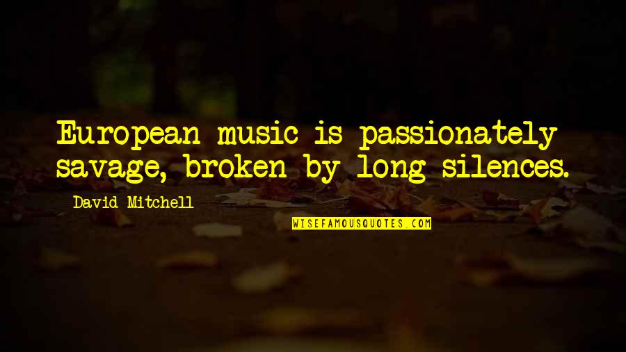 Pinterest Funny Birthday Quotes By David Mitchell: European music is passionately savage, broken by long