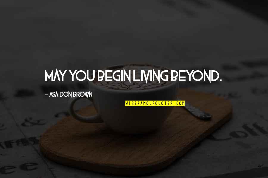Pinterest Girl Motivation Quotes By Asa Don Brown: May you begin living beyond. Pinterest Girl Motivation Quotes By Asa Don Brown: May you begin living beyond.