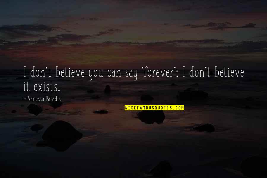 Pinterest Grandkid Quotes By Vanessa Paradis: I don't believe you can say 'forever'; I