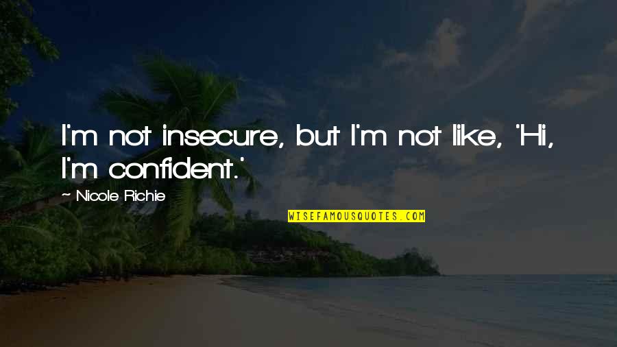 Pinterest Humor Quotes By Nicole Richie: I'm not insecure, but I'm not like, 'Hi,