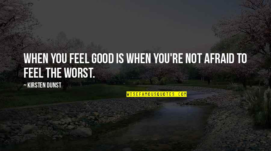 Pinterest Kabbalah Quotes By Kirsten Dunst: When you feel good is when you're not
