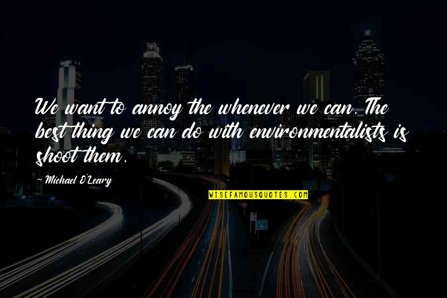 Pinterest Kindness Quotes By Michael O'Leary: We want to annoy the whenever we can.