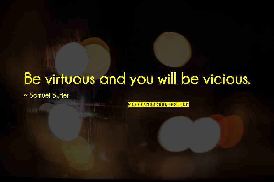 Pinterest Life Motivational Quotes By Samuel Butler: Be virtuous and you will be vicious.