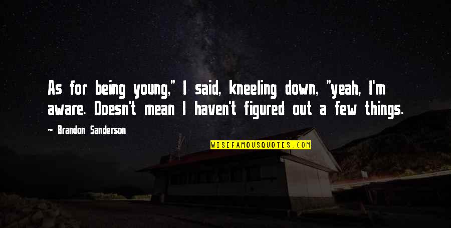 Pinterest Lifestyle Quotes By Brandon Sanderson: As for being young," I said, kneeling down,