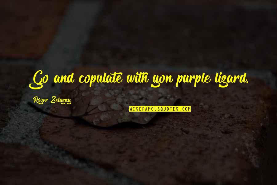 Pinterest Lifestyle Quotes By Roger Zelazny: Go and copulate with yon purple lizard.
