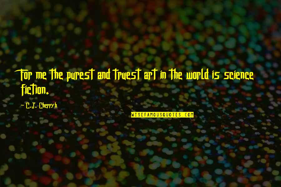 Pinterest Mother Daughter Quotes By C.J. Cherryh: For me the purest and truest art in