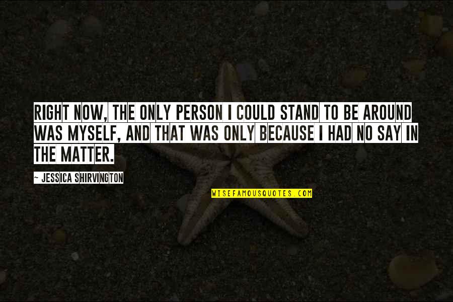 Pinterest Mother Daughter Quotes By Jessica Shirvington: Right now, the only person I could stand Pinterest Mother Daughter Quotes By Jessica Shirvington: Right now, the only person I could stand