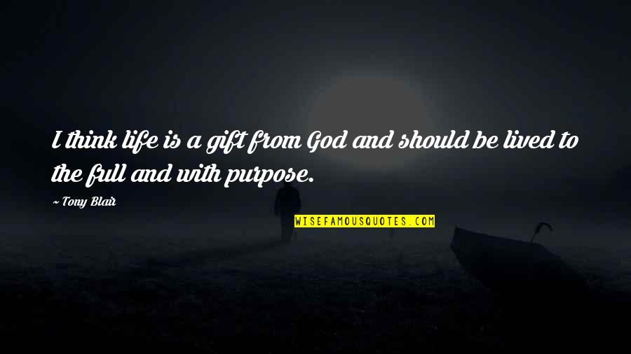 Pinterest Papi Quotes By Tony Blair: I think life is a gift from God