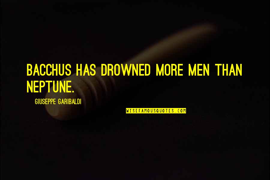 Pinterest Pole Quotes By Giuseppe Garibaldi: Bacchus has drowned more men than Neptune.