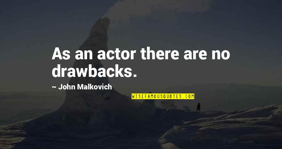Pinterest Prayers Quotes By John Malkovich: As an actor there are no drawbacks.
