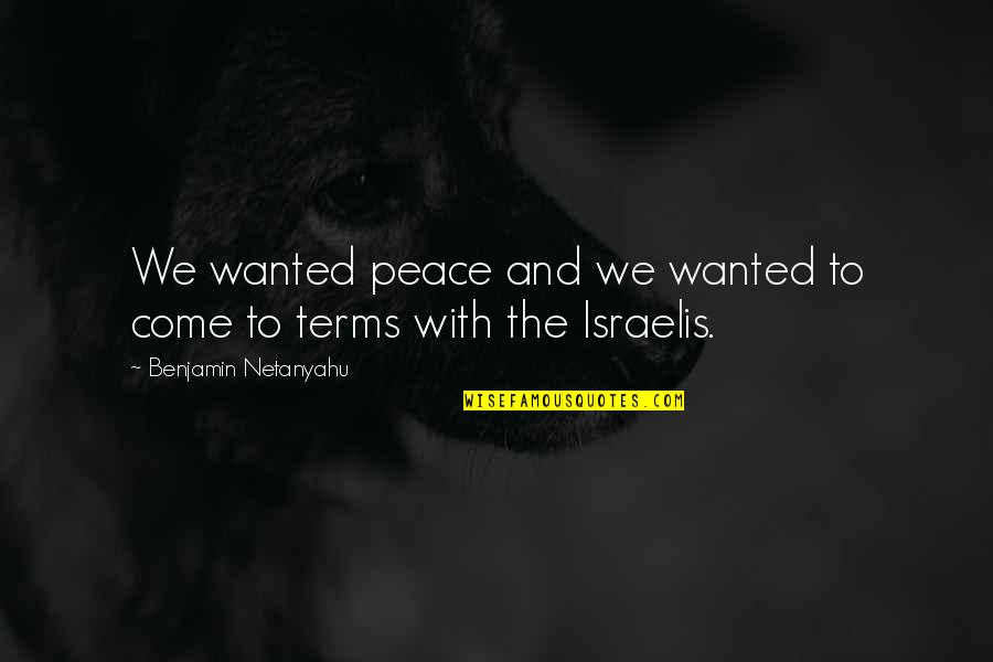 Pinterest Scorpio Quotes By Benjamin Netanyahu: We wanted peace and we wanted to come