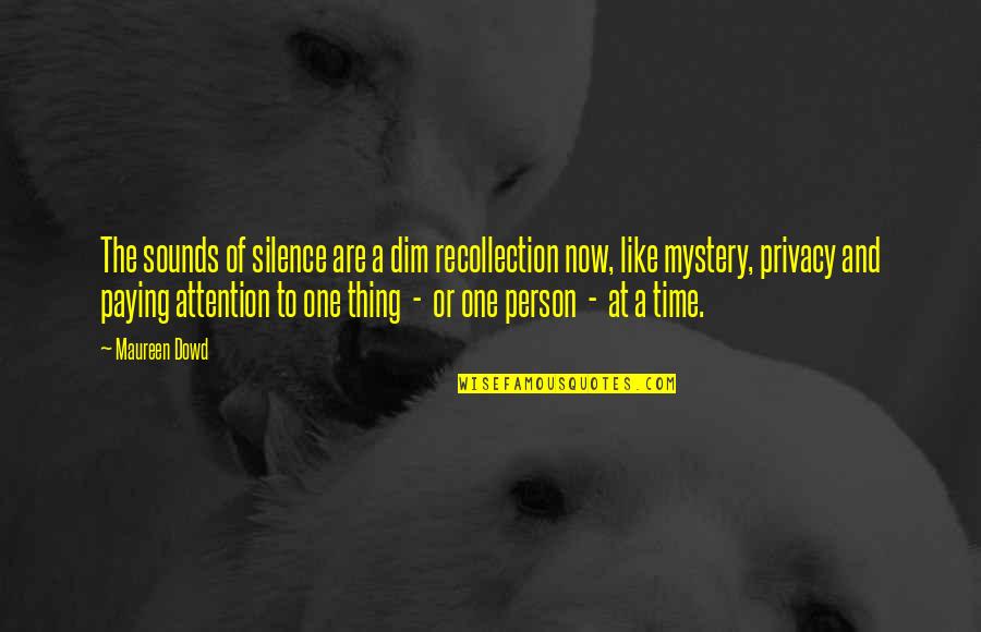 Pinterest Sincerity Quotes By Maureen Dowd: The sounds of silence are a dim recollection
