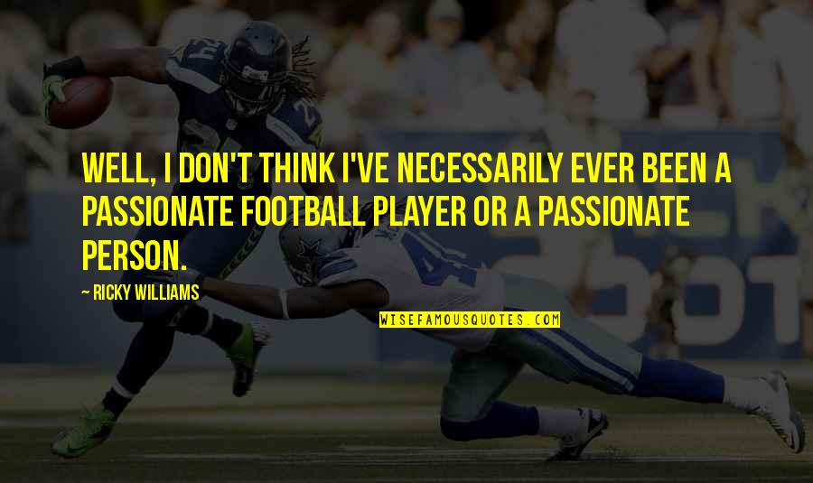 Pinterest Sincerity Quotes By Ricky Williams: Well, I don't think I've necessarily ever been