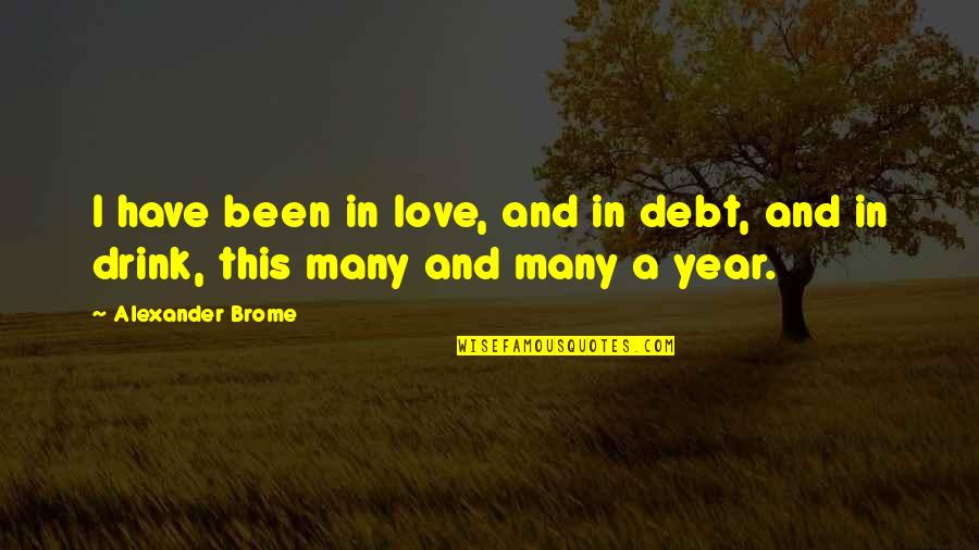 Pinterest Try Again Quotes By Alexander Brome: I have been in love, and in debt,