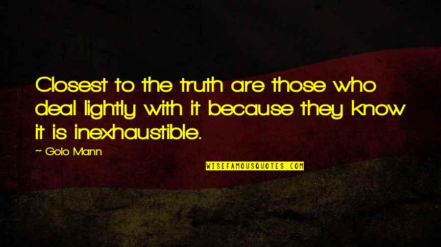 Pinterest Weekday Quotes By Golo Mann: Closest to the truth are those who deal