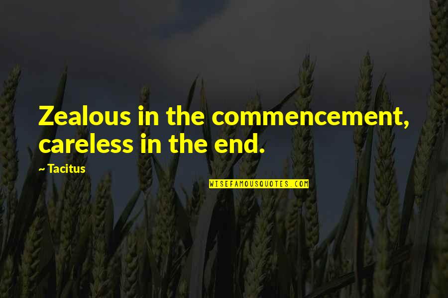 Pinthe Quotes By Tacitus: Zealous in the commencement, careless in the end.