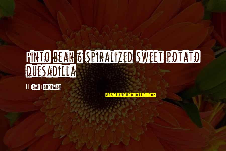 Pinto Bean Quotes By Tami Hardeman: Pinto bean & spiralized sweet potato quesadilla