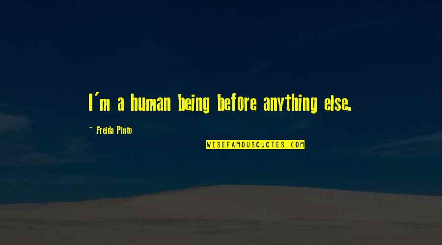Pinto Quotes By Freida Pinto: I'm a human being before anything else.