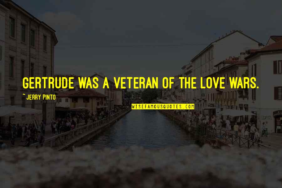Pinto Quotes By Jerry Pinto: Gertrude was a veteran of the love wars.
