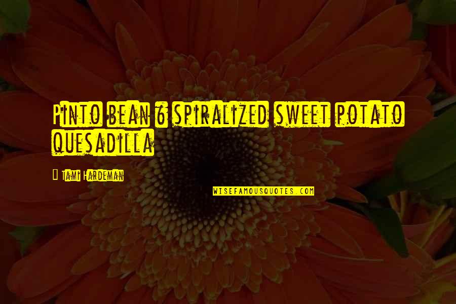 Pinto Quotes By Tami Hardeman: Pinto bean & spiralized sweet potato quesadilla
