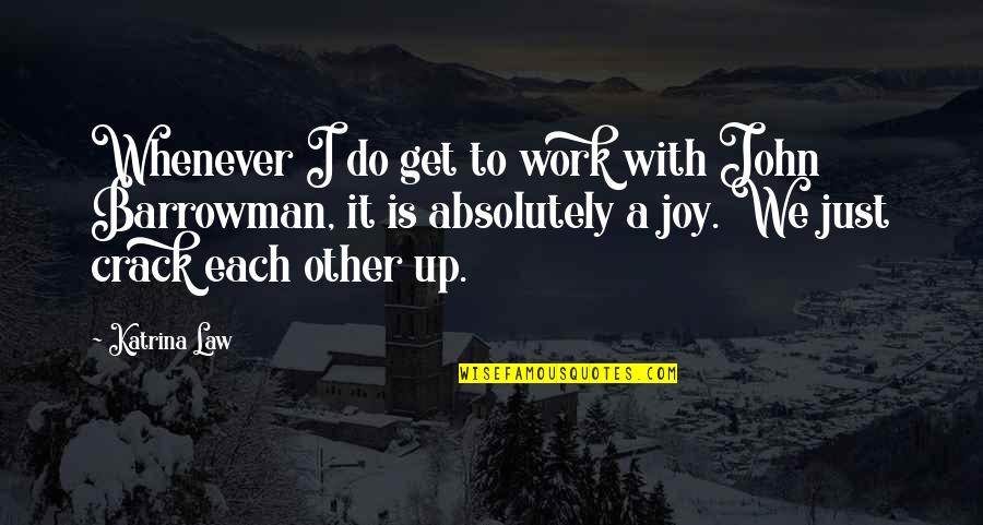 Pintoff Sparlack Quotes By Katrina Law: Whenever I do get to work with John