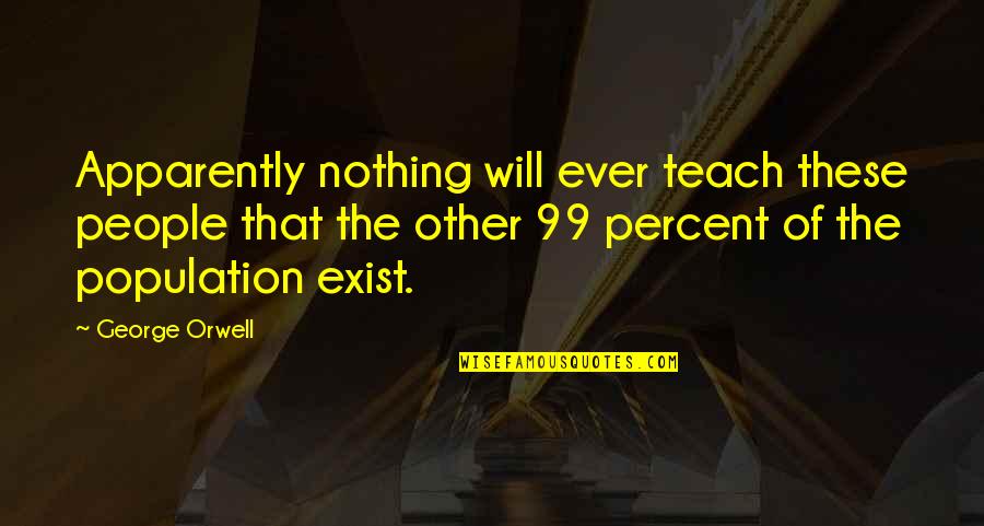 Pintoff Stefanie Quotes By George Orwell: Apparently nothing will ever teach these people that Pintoff Stefanie Quotes By George Orwell: Apparently nothing will ever teach these people that