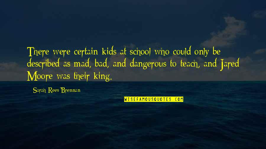 Pintoff Stefanie Quotes By Sarah Rees Brennan: There were certain kids at school who could Pintoff Stefanie Quotes By Sarah Rees Brennan: There were certain kids at school who could
