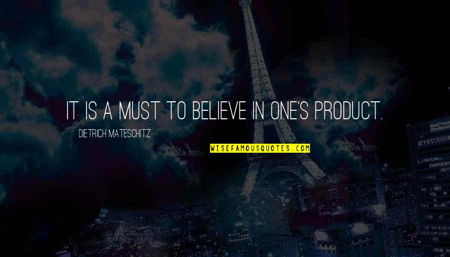 Pintor Quotes By Dietrich Mateschitz: It is a must to believe in one's Pintor Quotes By Dietrich Mateschitz: It is a must to believe in one's