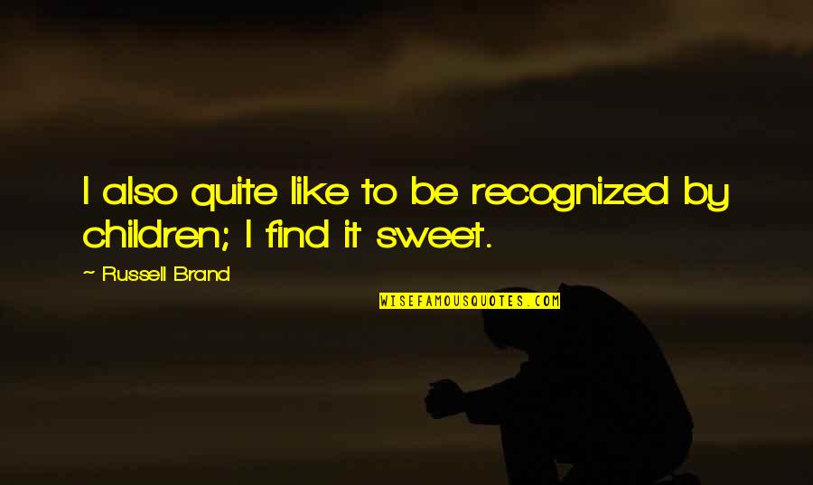Pintora Cubana Quotes By Russell Brand: I also quite like to be recognized by Pintora Cubana Quotes By Russell Brand: I also quite like to be recognized by